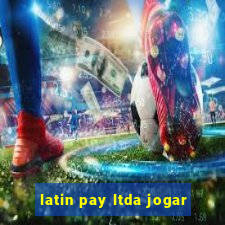 latin pay ltda jogar